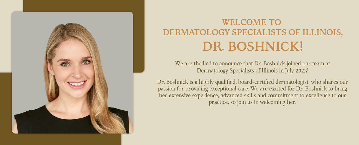 Welcome to Dermatology Specialists of Illinois, Dr. Boshnick